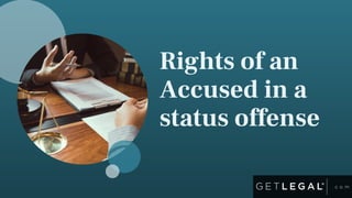 Rights of an
Accused in a
status offense
 