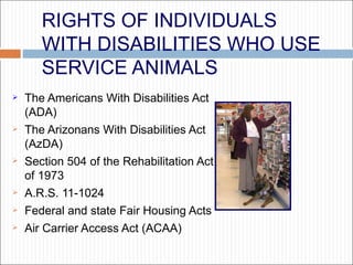 RIGHTS OF INDIVIDUALS WITH DISABILITIES WHO USE SERVICE ANIMALS ,[object Object],[object Object],[object Object],[object Object],[object Object],[object Object]