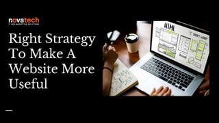 Right Strategy To Make A Website More Useful