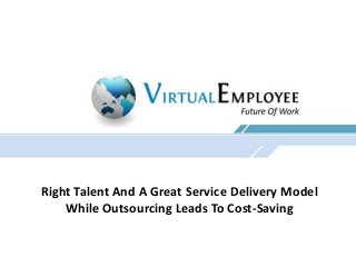 Right Talent And A Great Service Delivery Model
While Outsourcing Leads To Cost-Saving

 
