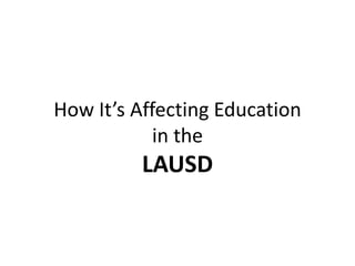How It’s Affecting Educationin theLAUSD