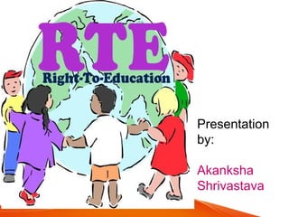 Presentation
by:
Akanksha
Shrivastava
 