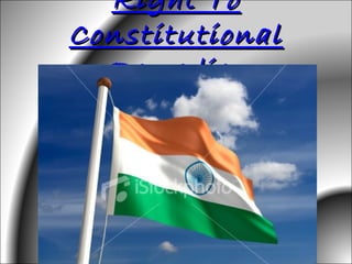 Right To
Constitutional
  Remedies
 