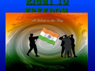 RIghT TO
FReedOm
 