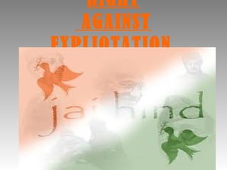 RIGHT
   AGAINST
EXPLIOTATION
 