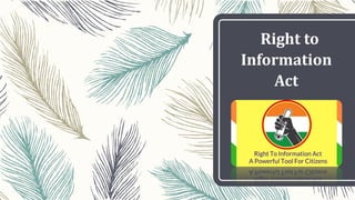 Right to
Information
Act
 
