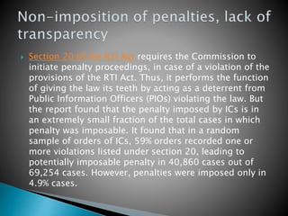  Section 20 of the RTI Act requires the Commission to
initiate penalty proceedings, in case of a violation of the
provisi...