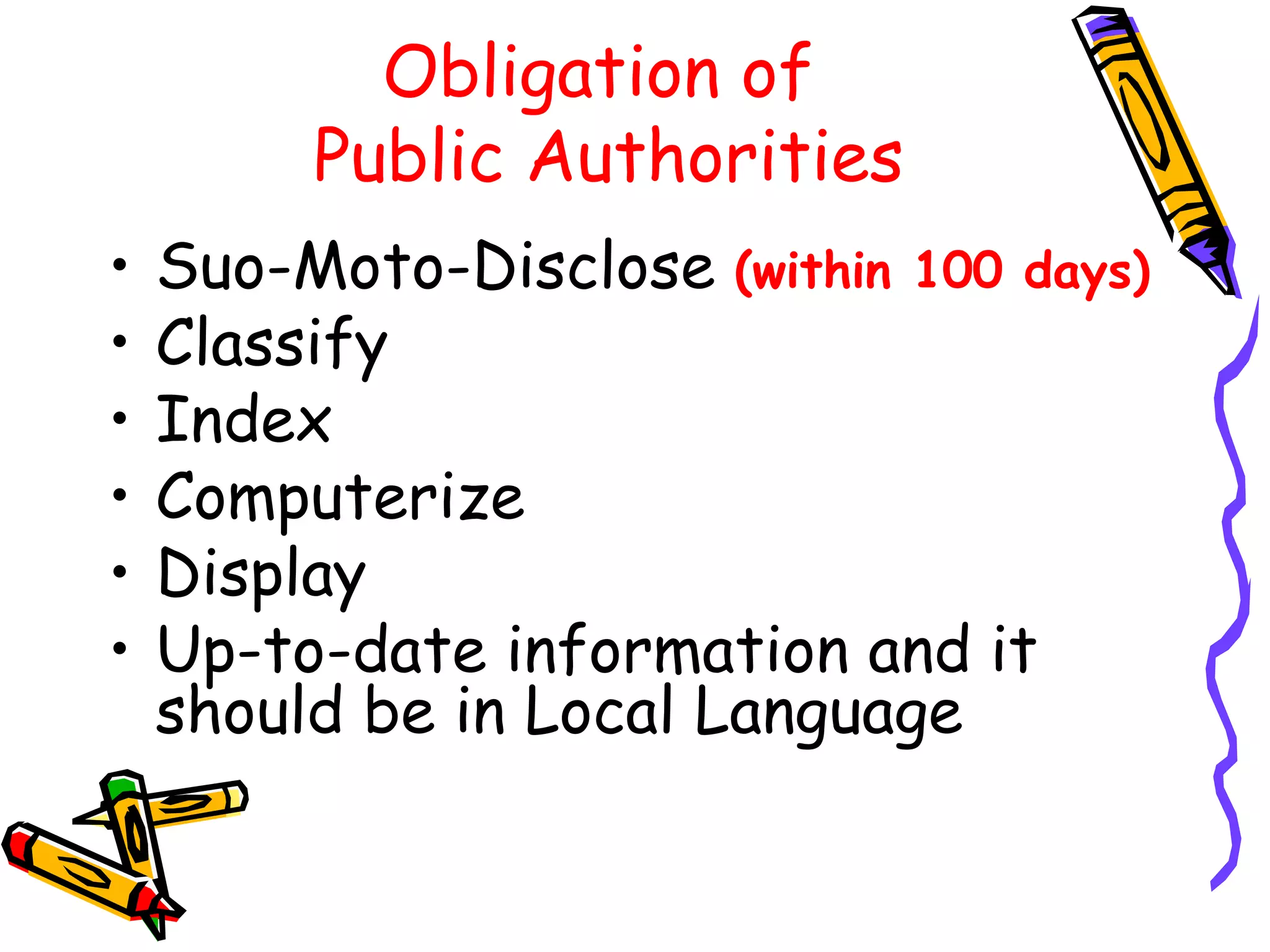 Obligation of  Public Authorities Suo-Moto-Disclose  (within 100 days) Classify Index Computerize Display Up-to-date information and it should be in Local Language 