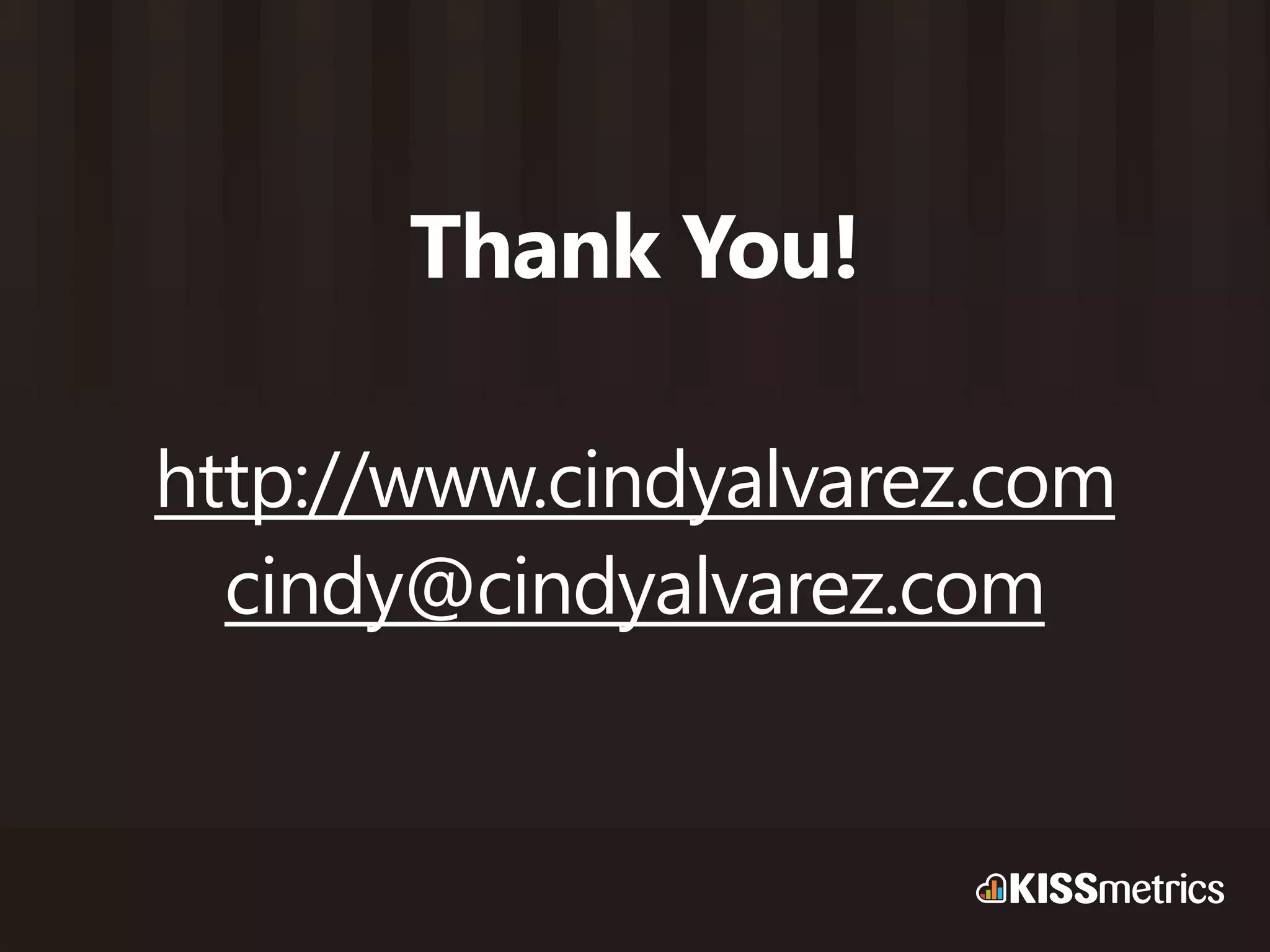 Thank You!

http://www.cindyalvarez.com
  cindy@cindyalvarez.com
 
