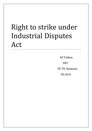 Right to strike under 
Industrial Disputes 
Act 
M.Vishnu 
603 
IX’Th Semester 
NUALS 
 
