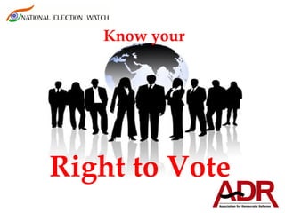 Know your




Right to Vote
 