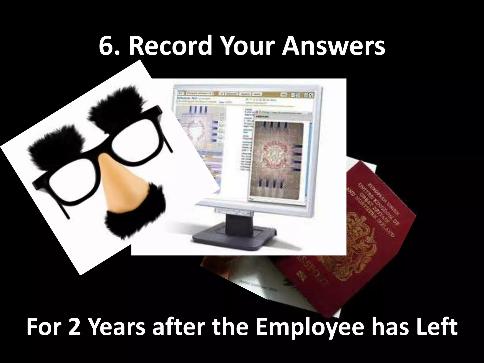6. Record Your AnswersFor 2 Years after the Employee has Left
