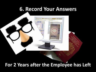 6. Record Your AnswersFor 2 Years after the Employee has Left