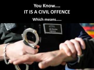 You Know....IT IS A CIVIL OFFENCEWhich means.....