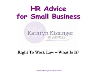 Right To Work Law – What Is It?

Kathryn Kissinger HR Services 2013

 