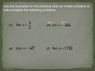 Use the examples on the previous slide as model problems to
help complete the following problems.
(c) (d)
(e) (f)
Sin-1
Sin-1
 