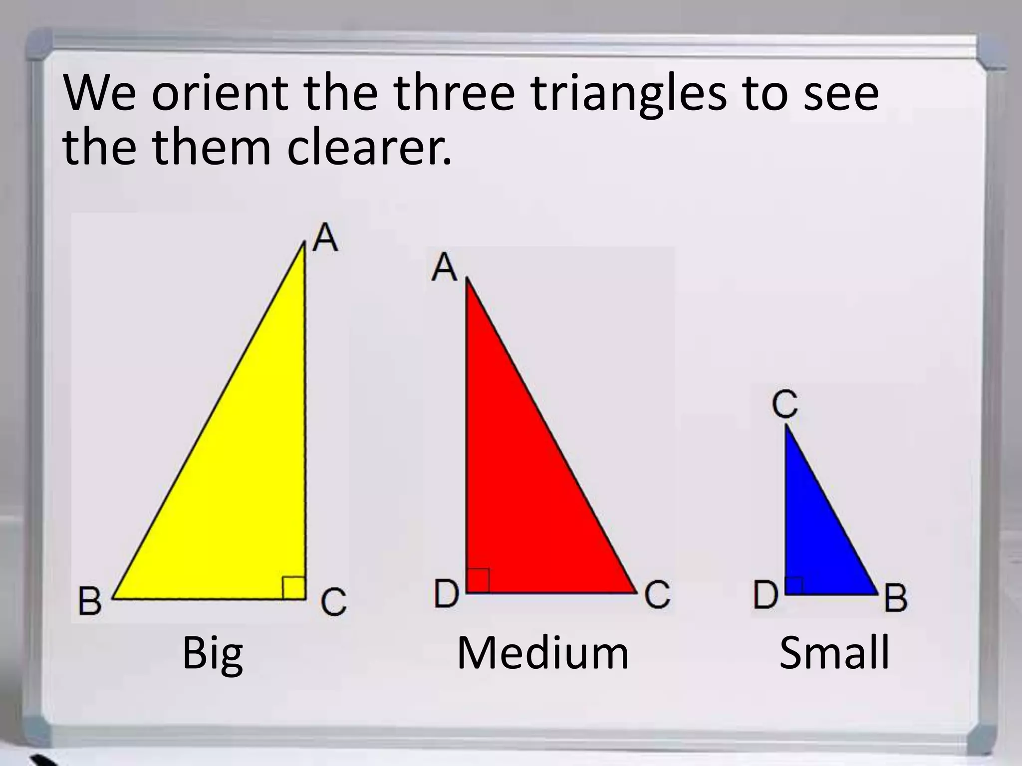 We orient the three triangles to see the them clearer.BigSmallMedium