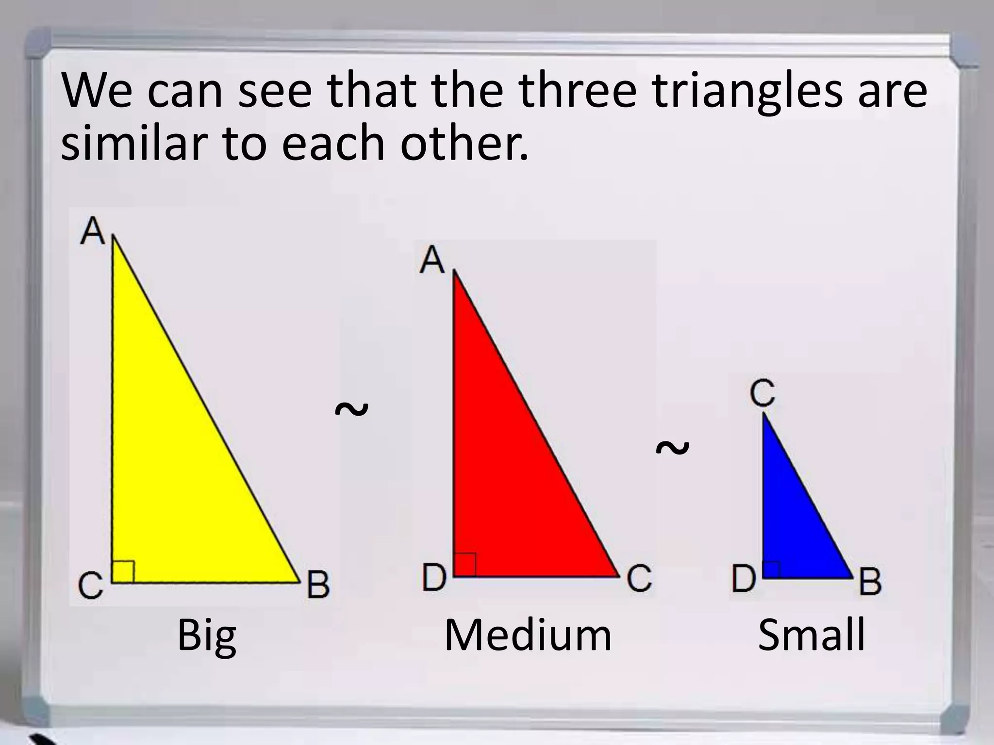We can see that the three triangles are similar to each other. ~~BigSmallMedium