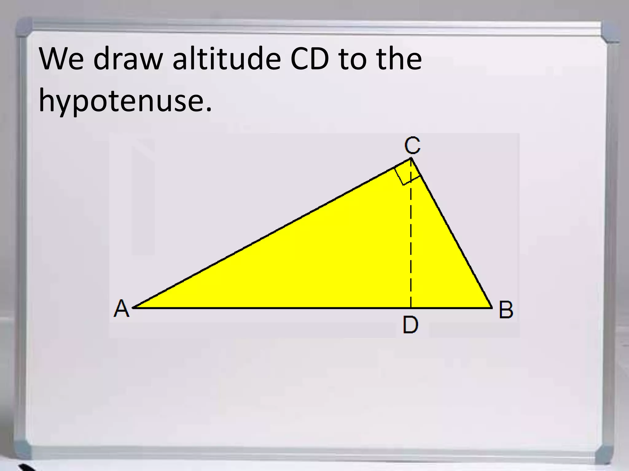 We draw altitude CD to the hypotenuse.