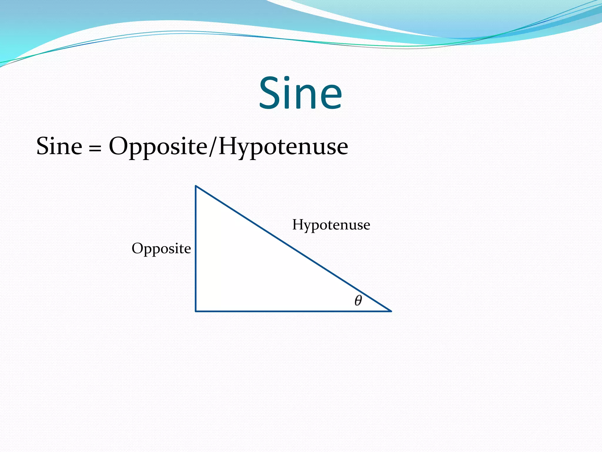 SineSine = Opposite/HypotenuseHypotenuseOpposite𝜃 