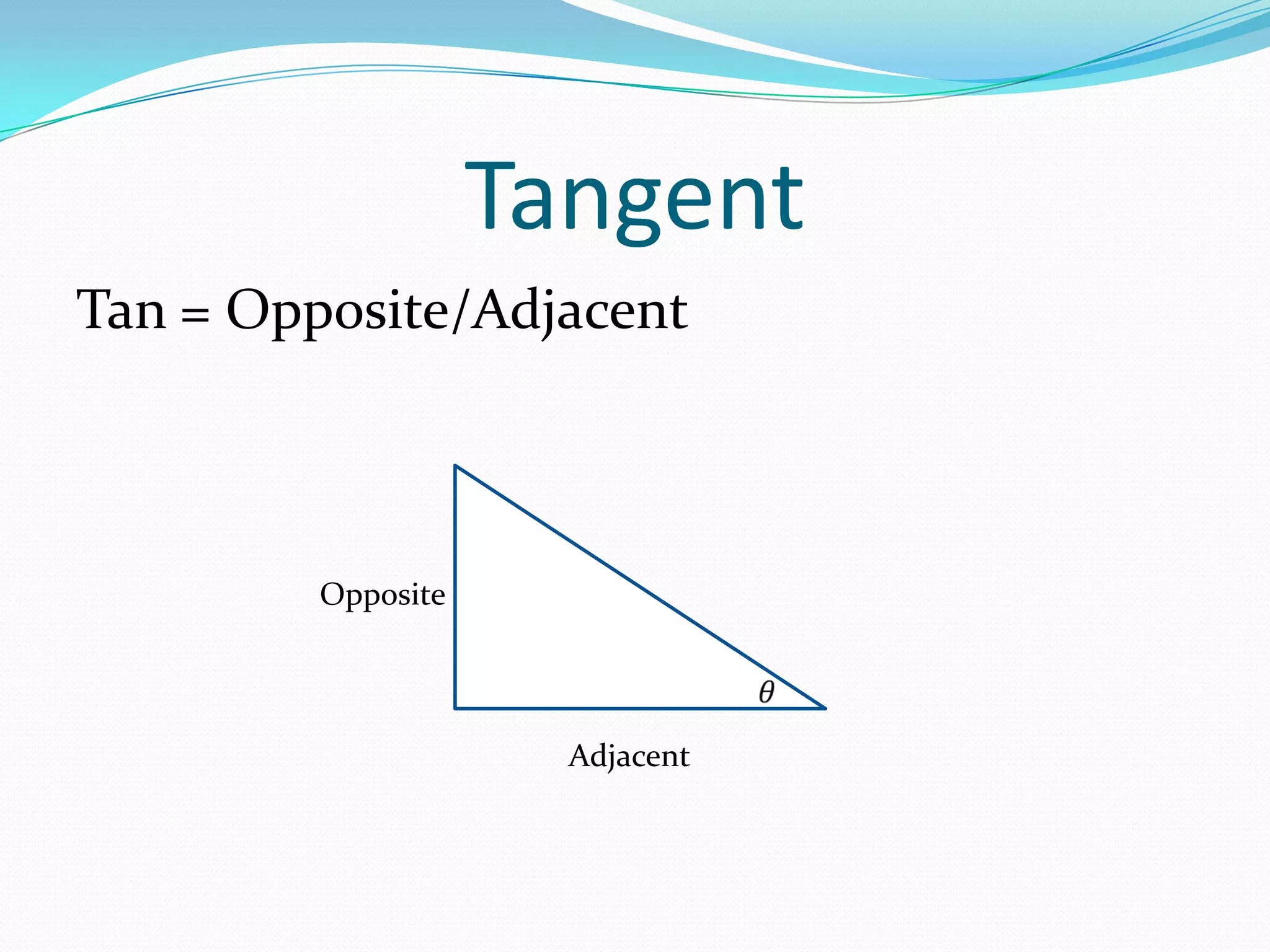 TangentTan = Opposite/AdjacentOpposite𝜃 Adjacent