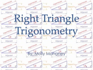Right Triangle
Trigonometry

  By: Molly Mahoney
 