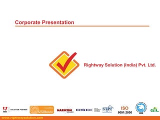 Corporate Presentation Rightway Solution (India) Pvt. Ltd. www.rightwaysolution.com 