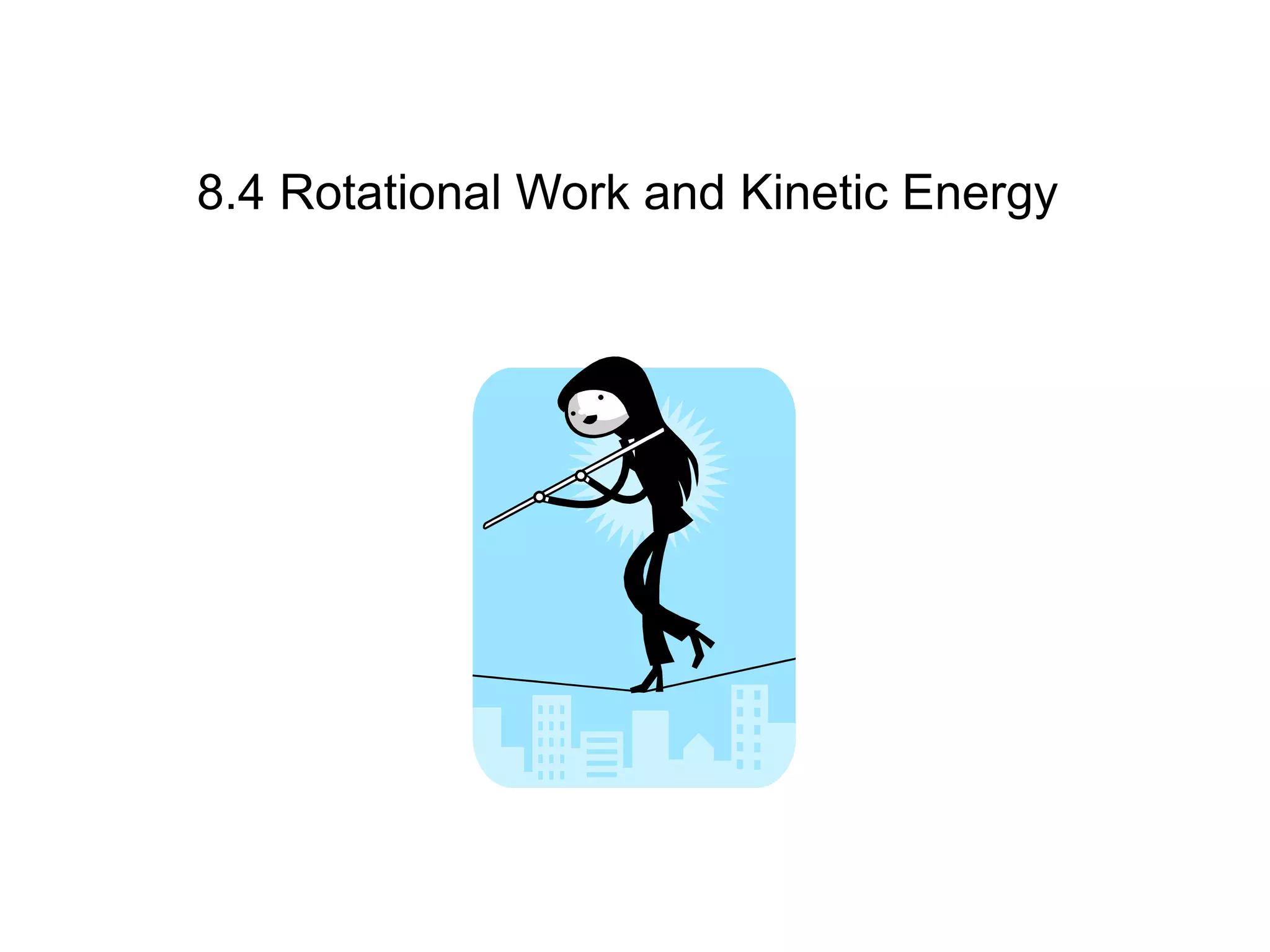 8.4 Rotational Work and Kinetic Energy
 