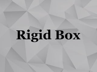 Rigid Box
 