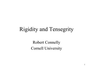 Rigidity and Tensegrity Robert Connelly Cornell University 