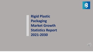 Rigid Plastic
Packaging
Market Growth
Statistics Report
2021-2030
 