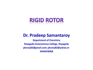 Dr. Pradeep Samantaroy
Department of Chemistry
Rayagada Autonomous College, Rayagada
pksroy82@gmail.com; pksroy82@yahoo.in
9444078968
 