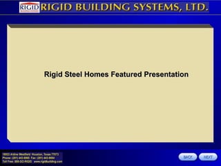BACK NEXT Rigid Steel Homes Featured Presentation 