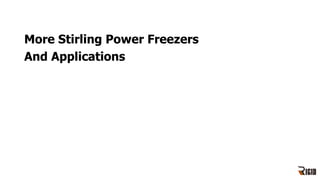 More Stirling Power Freezers
And Applications
 