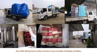 Use a 580L Stirling truck to deliver cherries in any convertible, Portability and Safety.
 