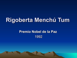 Rigoberta Menchú Tum   Premio Nobel de la Paz   1992 