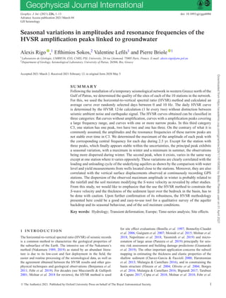 Geophys. J. Int. (2021) 226, 1–13 doi: 10.1093/gji/ggab086
Advance Access publication 2021 March 04
GJI Seismology
Seasonal variations in amplitudes and resonance frequencies of the
HVSR amplification peaks linked to groundwater
Alexis Rigo ,1
Efthimios Sokos,2
Valentine Lefils1
and Pierre Briole 1
1Laboratoire de Géologie, UMR8538, ENS, CNRS, PSL University, 24 rue Lhomond, 75005 Paris, France. E-mail: alexis.rigo@ens.psl.eu
2Department of Geology, Seismological Laboratory, University of Patras, 26504, Rio, Greece
Accepted 2021 March 2. Received 2021 February 12; in original form 2020 May 5
SUMMARY
Following the installation of a temporary seismological network in western Greece north of the
Gulf of Patras, we determined the quality of the sites of each of the 10 stations in the network.
For this, we used the horizontal-to-vertical spectral ratio (HVSR) method and calculated an
average curve over randomly selected days between 0 and 10 Hz. The daily HVSR curve
is determined by the HVSR 12-hr calculation (1 hr every two) without distinction between
seismic ambient noise and earthquake signal. The HVSR curves obtained can be classified in
three categories: flat curves without amplification, curves with a amplification peaks covering
a large frequency range, and curves with one or more narrow peaks. In this third category
C3, one station has one peak, two have two and one has three. On the contrary of what it is
commonly assumed, the amplitudes and the resonance frequencies of these narrow peaks are
not stable over time in C3. We determined the maximum of the amplitude of each peak with
the corresponding central frequency for each day during 2.5 yr. Except for the station with
three peaks, which finally appears stable within the uncertainties, the principal peak exhibits
a seasonal variation, with a maximum in winter and a minimum in summer, the observations
being more dispersed during winter. The second peak, when it exists, varies in the same way
except at one station where it varies oppositely. These variations are clearly correlated with the
loading and unloading cycle of the underlying aquifers as shown by the comparison with water
level and yield measurements from wells located close to the stations. Moreover, they are also
correlated with the vertical surface displacements observed at continuously recording GPS
stations. The dispersion of the observed maximum amplitude in winter is probably related to
the rainfall and the soil moisture modifying the S-wave velocity as revealed by other studies.
From this study, we would like to emphasize that the use the HVSR method to constrain the
S-wave velocity and the thickness of the sediment layer over the bedrock in the basin, has to
be done with caution. Upon further confirmation of its robustness, the HVSR methodology
presented here could be a good and easy-to-use tool for a qualitative survey of the aquifer
backdrop and its seasonal behaviour, and of the soil moisture conditions.
Key words: Hydrology; Transient deformation; Europe; Time-series analysis; Site effects.
1 I N T RO D U C T I O N
The horizontal-to-vertical spectral ratio (HVSR) of seismic records
is a common method to characterize the geological properties of
the subsurface of the Earth. The intensive use of the Nakamura’s
method (Nakamura 1989, 2019) as stated by an abundant litera-
ture is due to its low-cost and fast deployment in the field, the
easier and routine processing of the seismological data, as well as
the agreement obtained between the HVSR results and other geo-
physical techniques and geological observations (Benjumea et al.
2011; Fehr et al. 2019). For decades (see Mucciarelli & Gallipoli
2001; Molnar et al. 2018 for reviews), the HVSR method is used
for site effect evaluations (Bonilla et al. 1997; Bonnefoy-Claudet
et al. 2006; Guéguen et al. 2007; Moisidi et al. 2015; Molnar et al.
2018; Napolitano et al. 2018; Yassminh et al. 2019) and micro-
zonation of large areas (Panzera et al. 2019) principally for seis-
mic risk assessment and building damage predictions (Giannaraki
et al. 2019). The other important application concerns the subsoil
mapping in estimating the thickness and elastic properties of the
shallow sediment (Chavez-Garcia & Faccioli 2000; Harutoonian
et al. 2013; Mulargia & Castellaro 2016), and in constraining the
basin structure (Hinzen et al. 2004; Oliveto et al. 2004; Borges
et al. 2016; Mulargia & Castellaro 2016; Bignardi 2017; Tarabusi
& Caputo 2017; Cipta et al. 2018; Molnar et al. 2018; Fehr et al.
C
 The Author(s) 2021. Published by Oxford University Press on behalf of The Royal Astronomical Society. 1
Downloaded
from
https://academic.oup.com/gji/article/226/1/1/6158390
by
Biblio
Planets
user
on
01
April
2021
 
