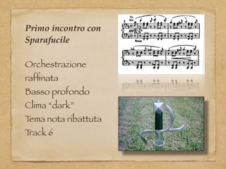 Primo incontro con
Sparafucile
Orchestrazione
rafﬁnata
Basso profondo
Clima “dark”
Tema nota ribattuta
Track 6
 