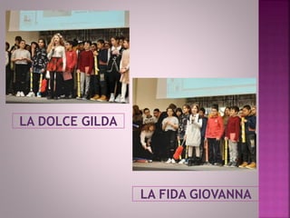 LA DOLCE GILDA
LA FIDA GIOVANNA
 