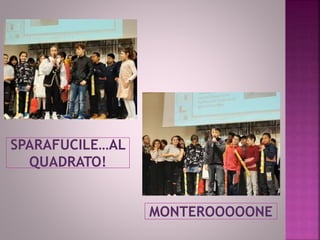 SPARAFUCILE…AL
QUADRATO!
MONTEROOOOONE
 