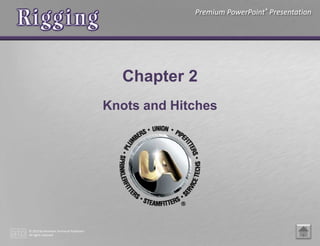 Premium PowerPoint® Presentation
© 2015 by American Technical Publishers
All rights reserved
Chapter 2
Knots and Hitches
 