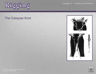 © 2015 by American Technical Publishers
All rights reserved
Chapter 2 — Knots and Hitches
The Catspaw Knot
 