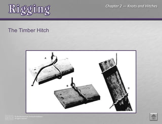 © 2015 by American Technical Publishers
All rights reserved
Chapter 2 — Knots and Hitches
The Timber Hitch
 