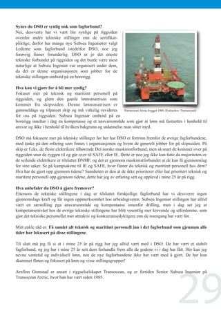 Synes du DSO er synlig nok som fagforbund?
         Nei, dessverre har vi vært lite synlige på riggsiden
         ovenfor andre tekniske stillinger enn de sertifikat-
         pliktige, derfor har mange nye Subsea Ingeniører valgt
         Lederne som fagforbund istedetfor DSO, noe jeg
         forøvrig finner forunderlig. DSO er jo det eneste
         tekniske forbundet på riggsiden og det burde være mest
         naturlige at Subsea Ingeniør var organisert under dem,
         da det er denne organisasjonen som jobber for de
         tekniske stillingen ombord på en borerigg.

         Hva kan vi gjøre for å bli mer synlig?
         Fokuser mer på teknisk og maritimt personell på
         riggsiden, og glem den gamle lønnsmatrisen som
         kommer fra skipssiden. Denne lønnsmatrisen er
         gammeldags og tilpasset skip og må virkelig revideres Transocean Arctic bygget 1985. (Fotoarkiv: Transocean)
         for oss på riggsiden. Subsea Ingeniør ombord på en
         borerigg innehar i dag en kompetanse og et ansvarsområde som gjør at lønn må fastsettes i henhold til
         ansvar og ikke i henhold til hvilken bakgrunn og utdannelse man sitter med.

         DSO må fokusere mer på tekniske stillinger for her har DSO et fortrinn fremfor de øvrige fagforbundene,
         med tanke på den erfaring som finnes i organisasjonen og hvem de generelt jobber for på skipssiden. På
         skip er f.eks. de fleste elektrikere tilhørende Det norske maskinistforbund, men så snart de kommer over på
         riggsiden snur de ryggen til og går over til SAFE eller IE. Dette er noe jeg ikke kan fatte da majoriteten av
         de seilende elektrikere er tilsluttet DNMF, og det er gjennom maskinistforbundet at de kan få gjennomslag
         for sine saker. Se på kampsakene til IE og SAFE, hvor finner du teknisk og maritimt personell hos dem?
         Hva har de gjort opp gjennom tidene? Sannheten er den at de ikke prioriterer eller har prioritert teknisk og
         maritimt personell opp gjennom tidene, dette har jeg av erfaring sett og opplevd i mine 25 år på rigg.

         Hva anbefaler du DSO å gjøre fremover?
         Ettersom de tekniske stillingene i dag er tilsluttet forskjellige fagforbund har vi dessverre ingen
         gjennomslags kraft og får ingen oppmerksomhet hos arbeidsgiveren. Subsea Ingeniør stillingen har alltid
         vært en særstilling pga ansvarsområde og kompentanse innenfor drilling, men i dag ser jeg at
         kompetansenivået hos de øvrige tekniske stillingene har blitt vesentlig mer krevende og utforderene, som
         gjør det tekniske personellet mer attraktiv og konkurransedyktigere enn de noengang har vært før.

         Mitt enkle råd er: Få samlet alt teknisk og maritimt personell inn i det fagforbund som gjennom alle
         tider har fokusert på disse stillingene.

         Til slutt må jeg få si at i mine 25 år på rigg har jeg alltid vært med i DSO. De har vært et stabilt
         fagforbund, og jeg har i mine 25 år sett dem forhandle frem alle de godene vi i dag har fått. Her kan jeg
         nevne ventetid og individuell lønn, noe de nye fagforbundene ikke har vært med å gjort. De har kun
         skummet fløten og fokusert på lønn og visse stillingsgrupper!




                                                                                                     29
         Arnfinn Grønstad er ansatt i riggselselskapet Transocean, og er fortiden Senior Subsea Ingeniør på
         Transocean Arctic, hvor han har vært siden 1985.
1        Tekst og foto: Egil Rogne




    2
 