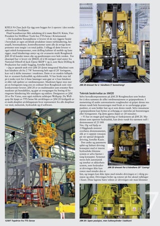 FLUID SCANDINAVIA


Forts. från sid 30


KFELS N-Class Jack-Up rigg som bygges for å operere i den norske
sektoren av Nordsjøen.
  Fluid Scandinavian fikk anledning til å møte Bård H. Kåsin, Vice
President for Drillfloor Tools hos TTS-Sense i Kristiansand.
  – De komplette borepakkene vi leverer til de nye riggene består
i hovedsak av egen utviklede produkter innen rørhåndtering, hei-
sespill, boremaskiner, kontrollsystemer samt alle de øvrige kom-
ponenter som inngår i en total pakke. I tillegg til dette leverer vi
også enkelt komponenter, som drilling kabiner til mobile og faste
rigger, mud håndterings utstyr og vår avanserte multi Roughneck
JiM 20 til kunder innen olje og gassbransjen over hele verden. For
eksempel har vi levert vår JIM20, til å bli intrigert med utstyr fra
National Oilwell til Jack-Upene SKDP 1 og 2, som Skeie Drilling &
Production har under bygging, forteller Kåsin.
  – Jeg er spesielt stolt over JiM 20 (Joint integrated Machine) som
kan håndtere alt fra 2 7/8¨ borestreng helt opp til 20¨ foringsrør,
kun ved å skifte innsatser i maskinen. Dette er en maskin fullspek-
ket av avansert hydraulikk og elektronikk. Vi har brukt mye tid
på å tenke nytt for å finne løsninger som gjør at vi kan håndtere
et slikt vidt spekter av rørdimensjoner. Maskinen ligner mye mer
på en foringsrørs tang enn en ordinær Iron Roughneck som våre             JiM 20 dresset for å håndtere 5¨ borestreng!
konkurrenter leverer. JiM 20 er en mulitmaskin som erstatter flere
maskiner på boredekket, og gjør at overgangen fra boring til fo-
ringsrørs håndtering blir smidigere og enklere. Designeren av JiM         Teknisk beskrivelse av JiM20
20 er Per Vatne, som også etablerte selskapet Wellquip. Da Well-          Selve hovedkomponentene på JiM 20 Roughnecken som brukes
quip ble kjøpt av TTS Sense ble utviklingen av JiM 20 ferdigstilt av      for å skru sammen de ulike rørdimensjonene er gripepunktene. I
et multi-disiplint utviklingsteam hvor representert fra alle disipliner   motsetning til andre automatiserte roughnecker så griper denne ma-
var med, mekanisk, hydraulisk og el software.                             skinen rundt hele borestrengen med bruk av to uavhengige gripe-
                                                                          punkter, et som holder fast og et som dreies rundt. Selve innsatsene
                                                                          i gripepunktene kan byttes ut avhengig av størrelse på borestrengen
                                                                          eller foringsrøret. Og dette gjøres iløpet av 20 minutter.
                                                                            – Vi har en meget god regulering av funksjonene på JiM 20. Ma-
                                                                          skinen som opererer hydraulisk, kan dreie rundt fra nærmest null i
                                                                          dreiemoment til 25 000
                                                                          Nm. Og ved hjelp av
                                                                          2 Hägglunds motorer
                                                                          overføres dreiemomentet,
                                                                          slik at vi oppnår rotasjon
                                                                          på vår spesial designede
                                                                          drivring, forteller Kasin.
                                                                            Den unike og patenterte
                                                                          splitt-og låsbart drivring
                                                                          konseptet med et internt
                                                                          hydrauliske klemme
                                                                          system er selve hjertet i
                                                                          tang konseptet. Systemet
                                                                          styres helt automatisk
                                                                          og innehar et sikkerhets-
                                                                          system, som forårsaker
                                                                          at drivringen ikke kan       JiM 20 dresset for å håndtere 20” Casing!
                                                                          rotere med mindre den er
                                                                          låst, og tangen kan ikke åpne med mindre drivringen er i riktig po-
                                                                          sisjon og ulåst. Drivringen hviler og roterer på fire aksial rullelager
                                                                          i huset. Disse lagrene bære vekten av drivringen når man klemmer




1250T Topdrive fra TTS-Sense

32
                                                                          JiM 20 i åpen posisjon, men lukkesylinder i bakkant
                                                                                                                                          7
 