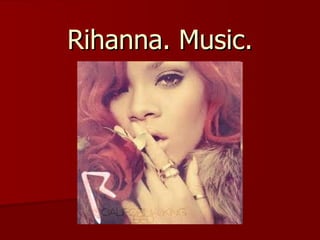 Rihanna. Music. 