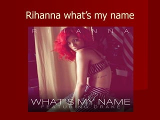 Rihanna what’s my name 