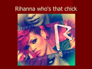 Rihanna who's that chick 
