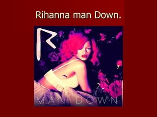 Rihanna man Down. 