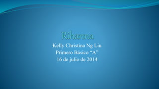 Kelly Christina Ng Liu
Primero Básico “A”
16 de julio de 2014
 